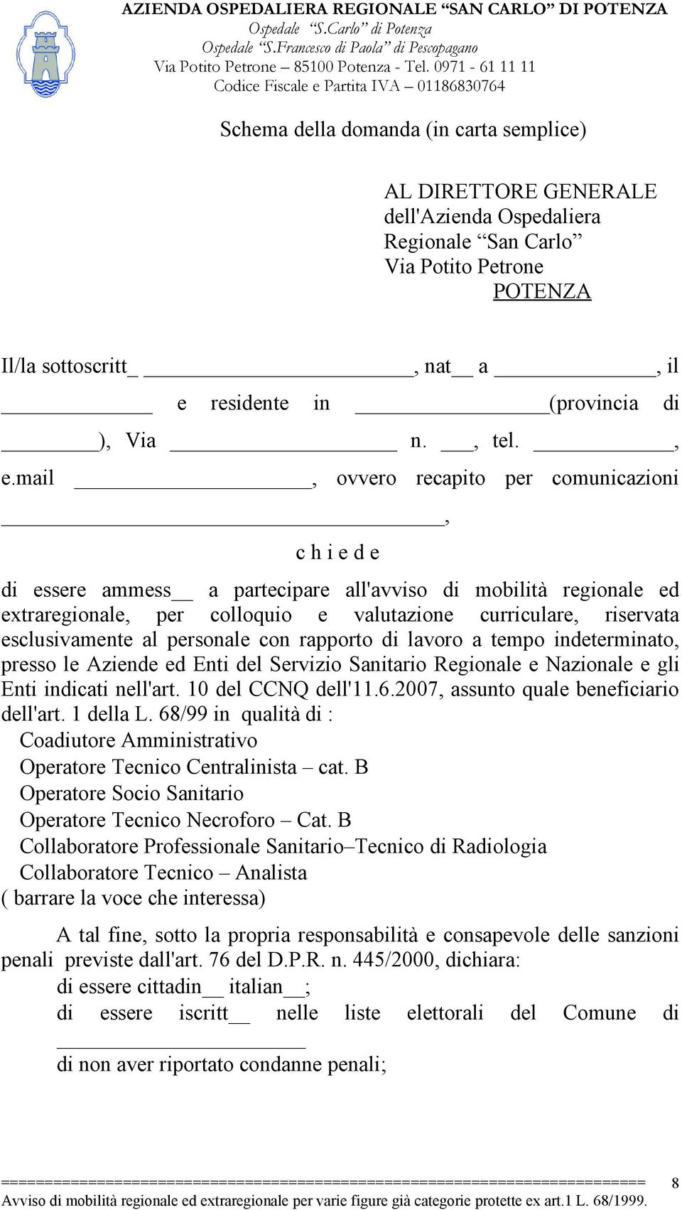 mail, ovvero recapito per comunicazioni, c h i e d e di essere ammess a partecipare all'avviso di mobilità regionale ed extraregionale, per colloquio e valutazione curriculare, riservata