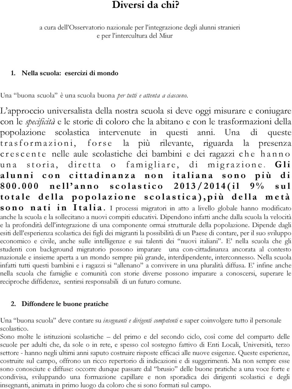 L approccio universalista della nostra scuola si deve oggi misurare e coniugare con le specificità e le storie di coloro che la abitano e con le trasformazioni della popolazione scolastica