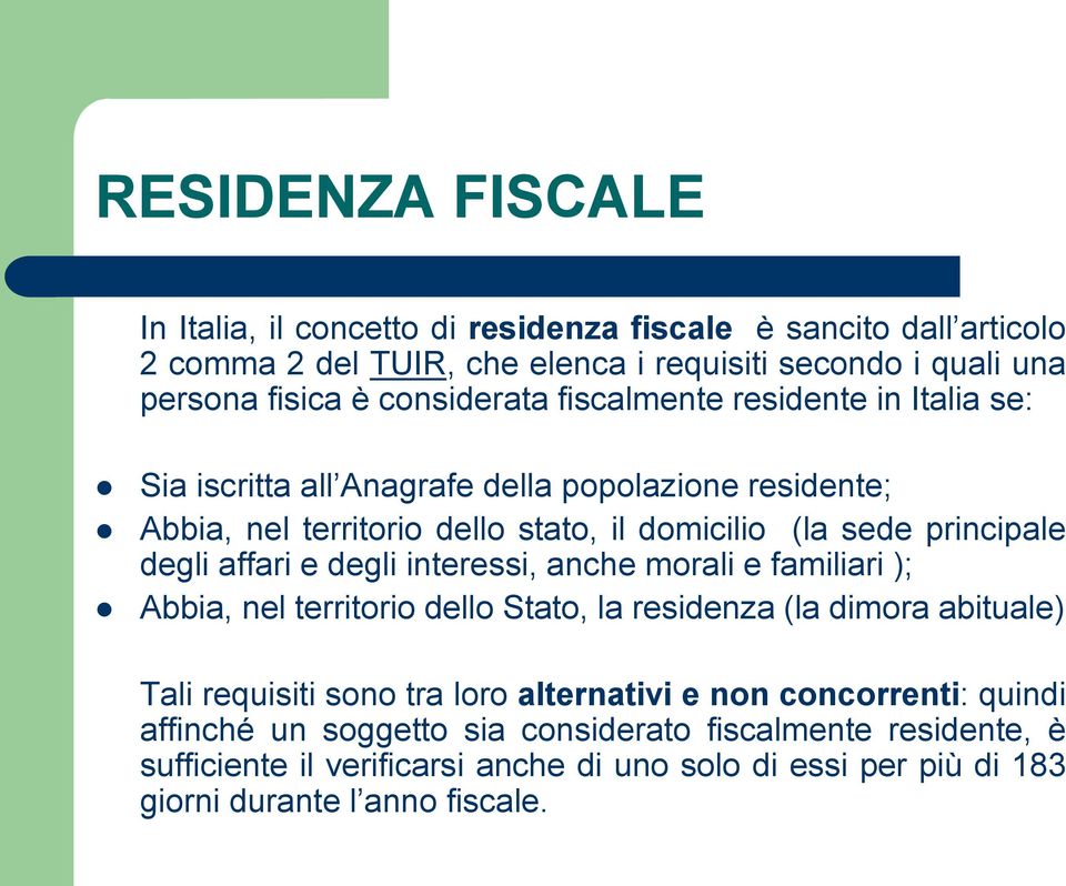 degli affari e degli interessi, anche morali e familiari ); Abbia, nel territorio dello Stato, la residenza (la dimora abituale) Tali requisiti sono tra loro alternativi e