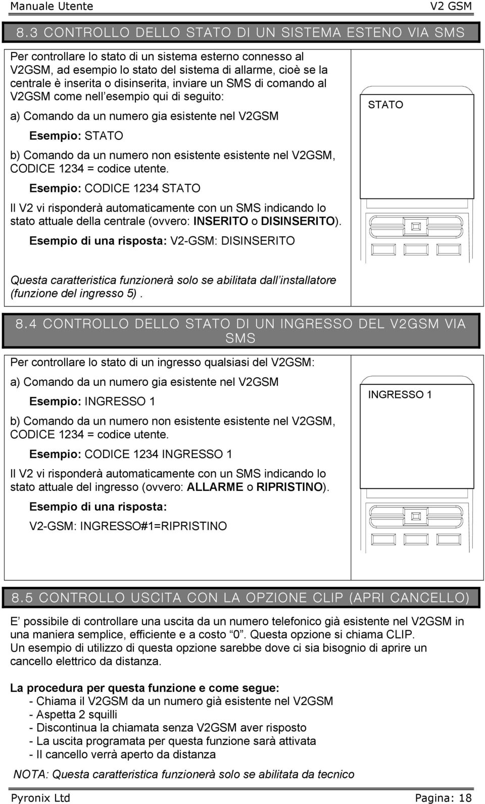 disinserita, inviare un SMS di comando al V2GSM come nell esempio qui di seguito: a) Comando da un numero gia esistente nel V2GSM Esempio: STATO b) Comando da un numero non esistente esistente nel