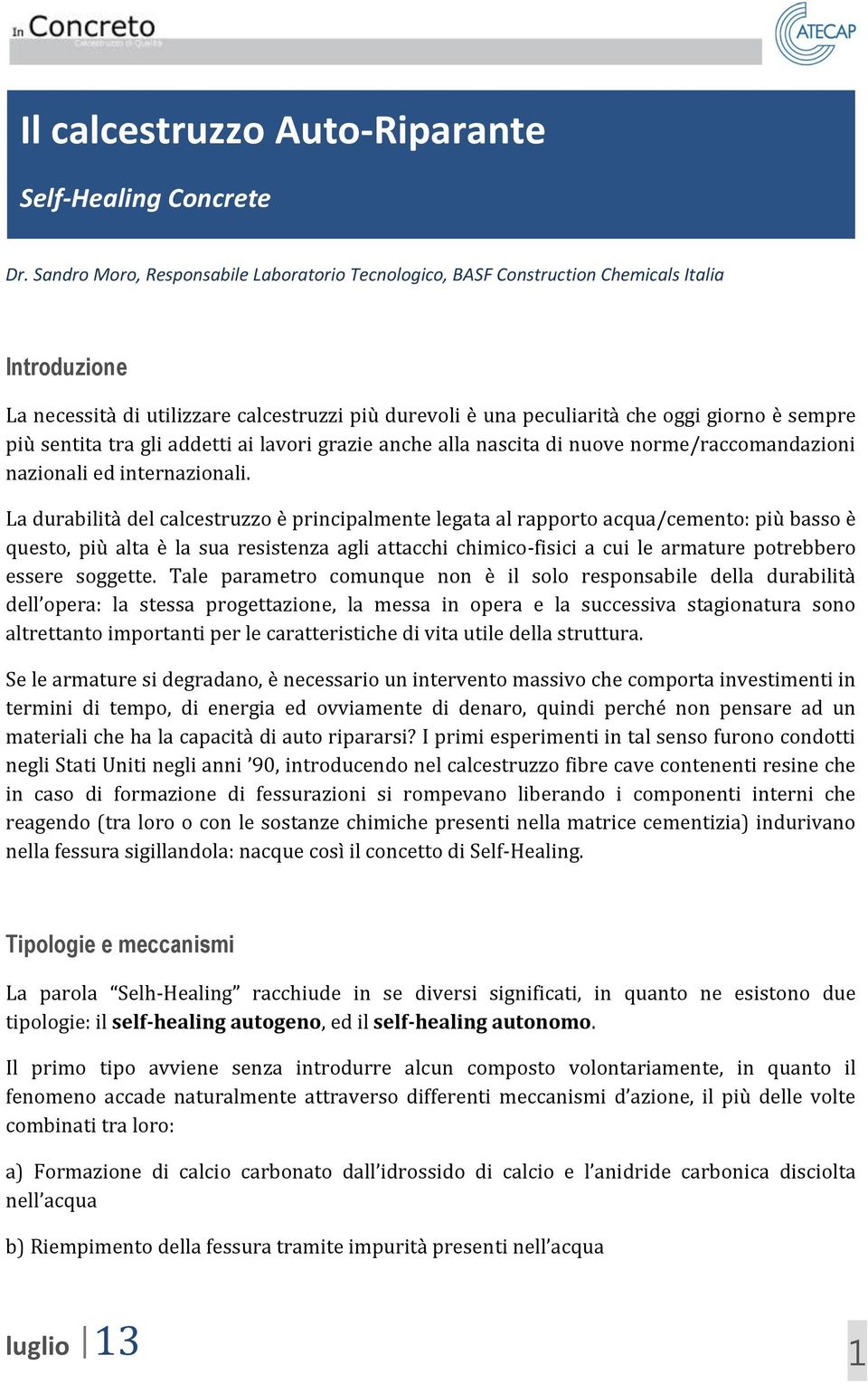 sentita tra gli addetti ai lavori grazie anche alla nascita di nuove norme/raccomandazioni nazionali ed internazionali.