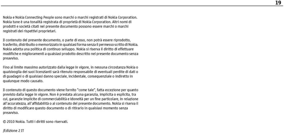 Il contenuto del presente documento, o parte di esso, non potrà essere riprodotto, trasferito, distribuito o memorizzato in qualsiasi forma senza il permesso scritto di Nokia.