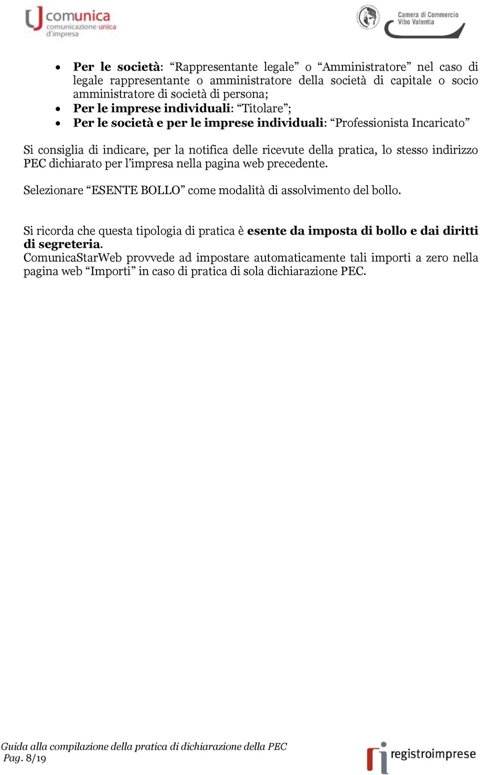 indirizzo PEC dichiarato per l impresa nella pagina web precedente. Selezionare ESENTE BOLLO come modalità di assolvimento del bollo.