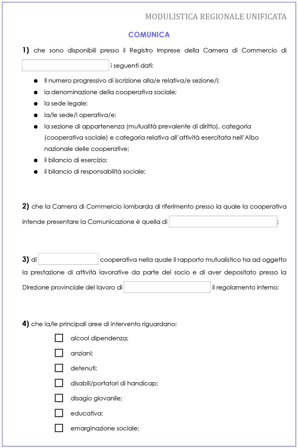 esercitata nell Albo nazionale delle cooperative; il bilancio di esercizio; il bilancio di responsabilità sociale; 2) che la Camera di Commercio lombarda di riferimento presso la quale la cooperativa