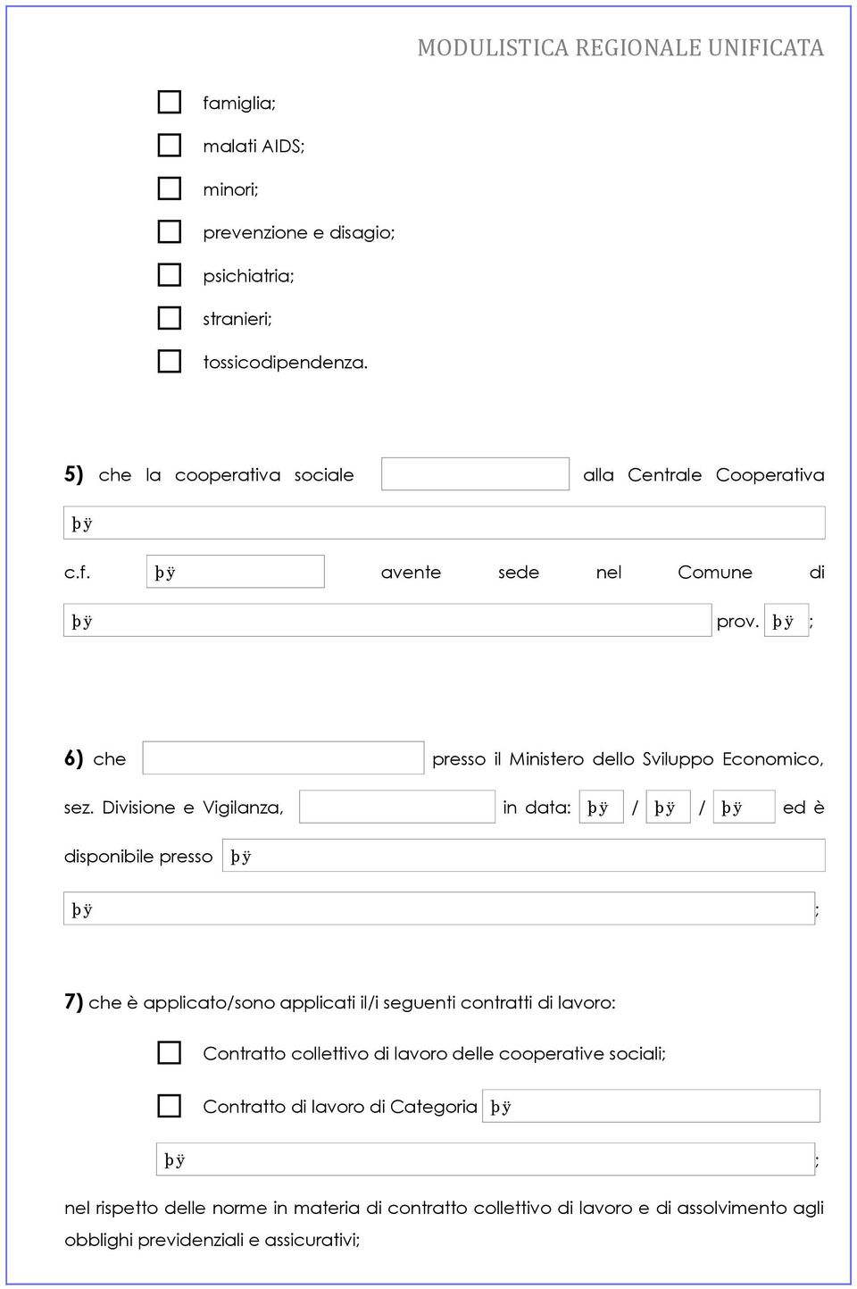 Divisione e Vigilanza, in data: / / ed è disponibile presso ; 7) che è applicato/sono applicati il/i seguenti contratti di lavoro: Contratto collettivo