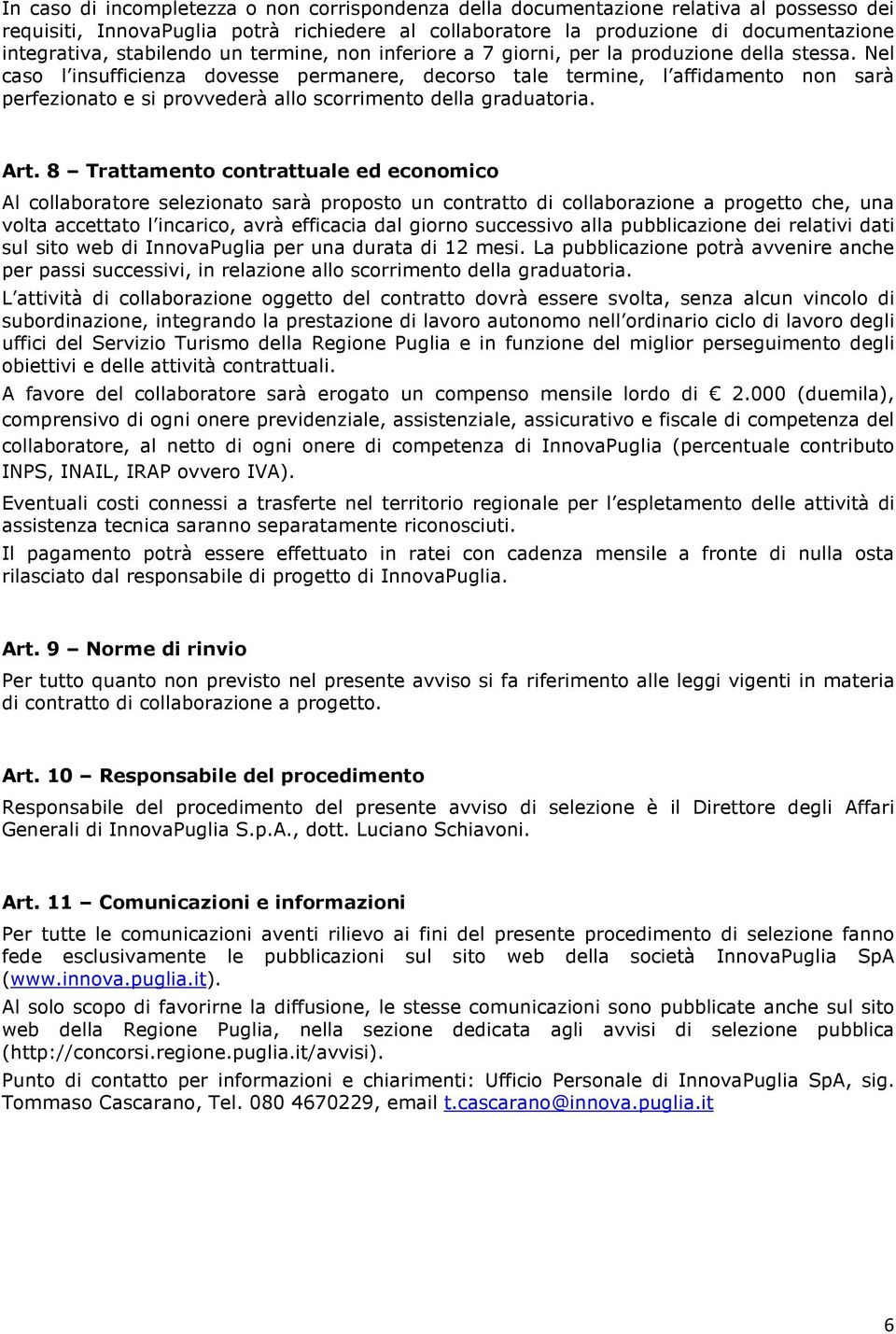 Nel caso l insufficienza dovesse permanere, decorso tale termine, l affidamento non sarà perfezionato e si provvederà allo scorrimento della graduatoria. Art.