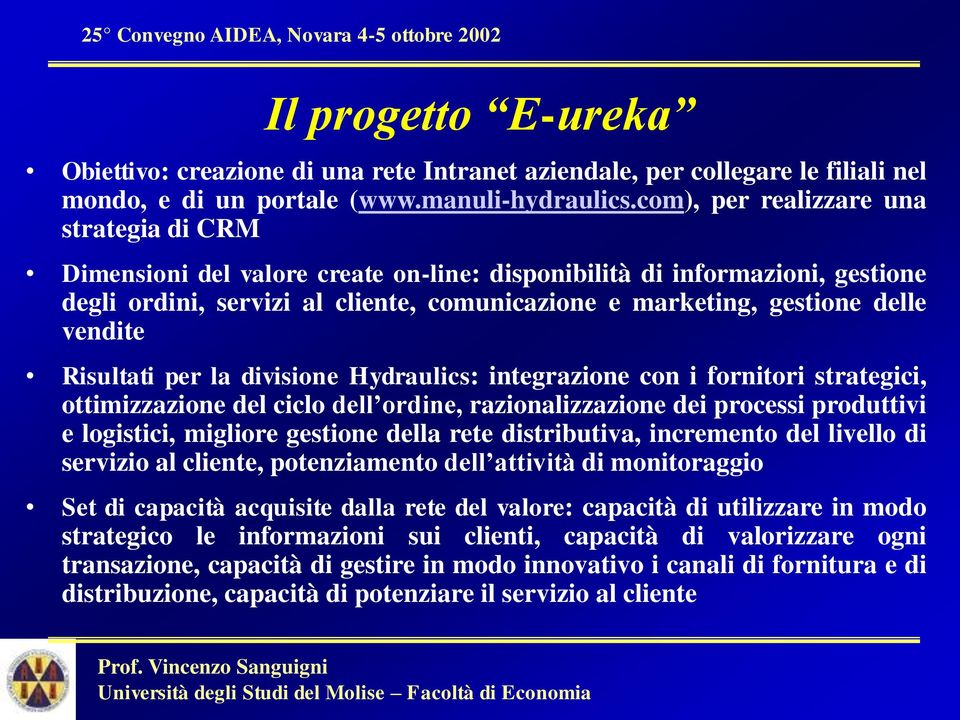 vendite Risultati per la divisione Hydraulics: integrazione con i fornitori strategici, ottimizzazione del ciclo dell ordine, razionalizzazione dei processi produttivi e logistici, migliore gestione