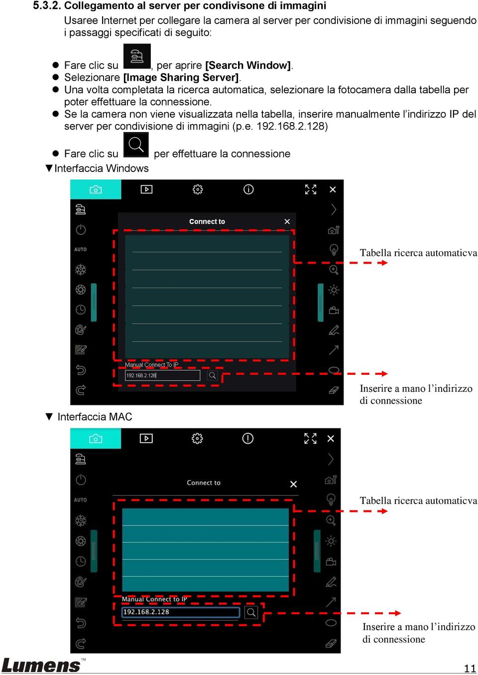 per aprire [Search Window]. Selezionare [Image Sharing Server]. Una volta completata la ricerca automatica, selezionare la fotocamera dalla tabella per poter effettuare la connessione.