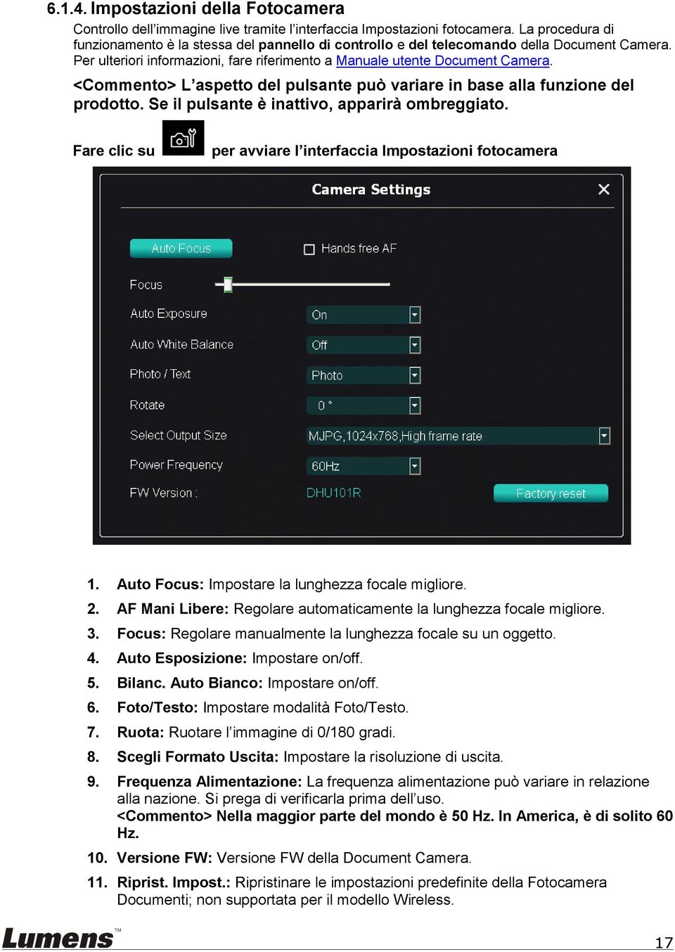 <Commento> L aspetto del pulsante può variare in base alla funzione del prodotto. Se il pulsante è inattivo, apparirà ombreggiato. Fare clic su per avviare l interfaccia Impostazioni fotocamera 1.