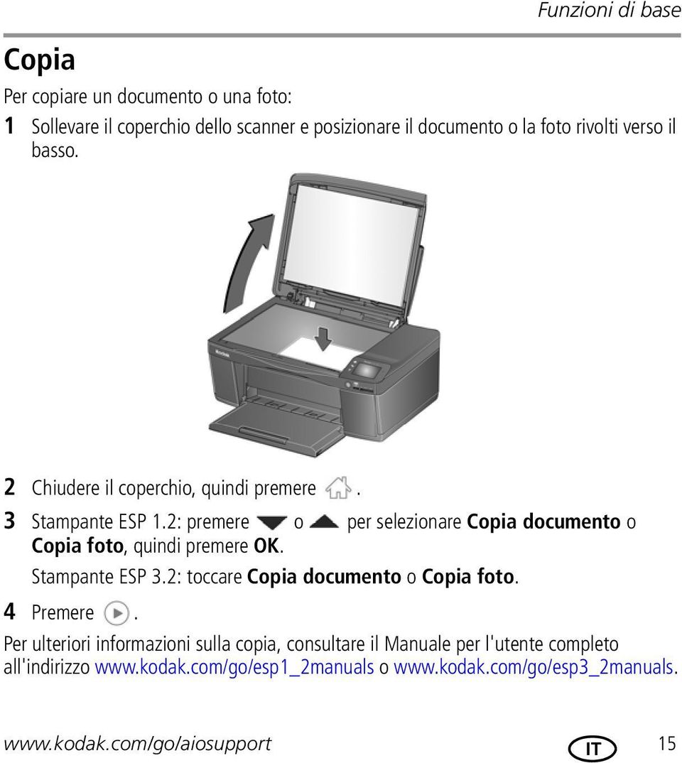 2: premere o per selezionare Copia documento o Copia foto, quindi premere OK. Stampante ESP 3.2: toccare Copia documento o Copia foto.