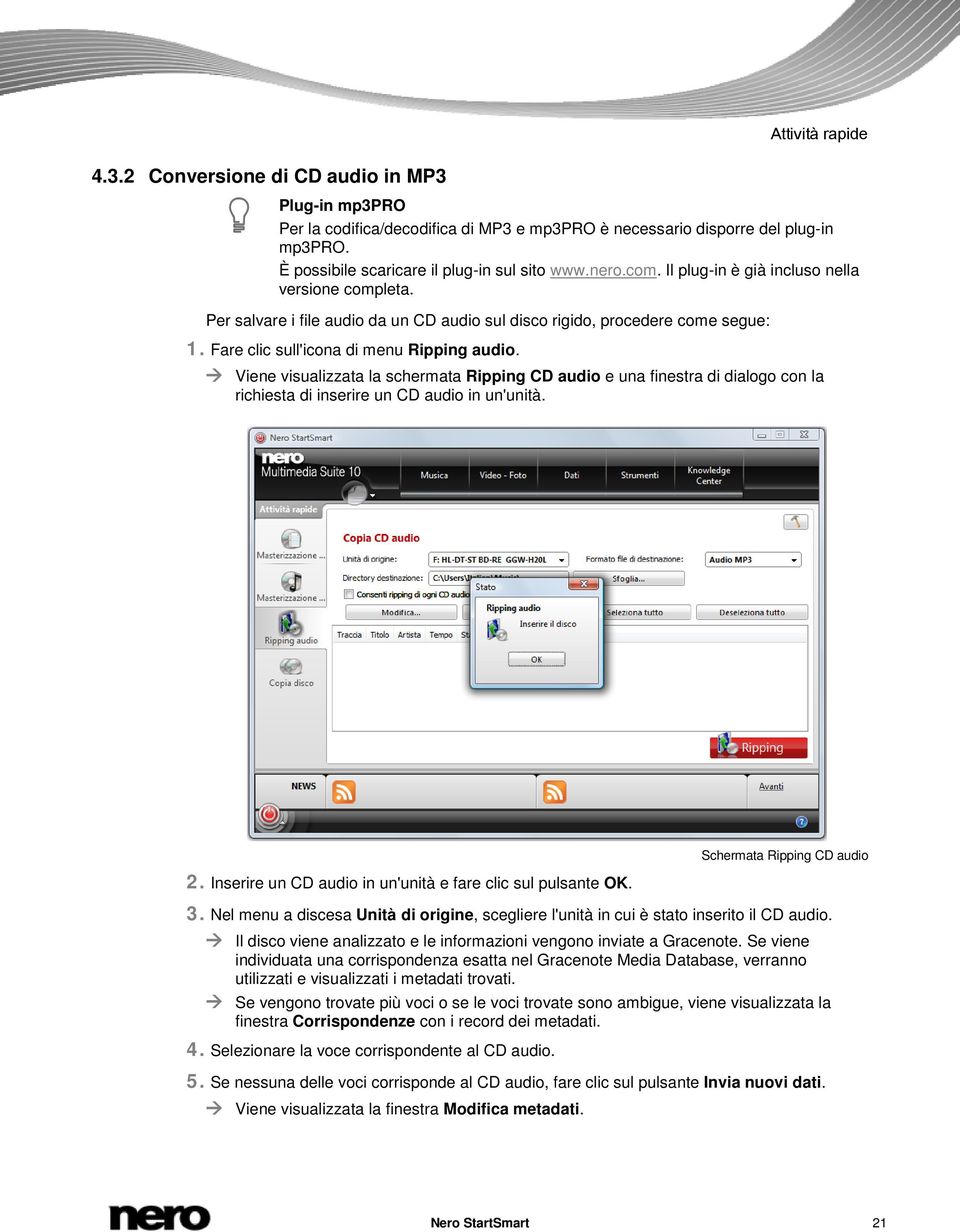 Viene visualizzata la schermata Ripping CD audio e una finestra di dialogo con la richiesta di inserire un CD audio in un'unità. 2. Inserire un CD audio in un'unità e fare clic sul pulsante OK.