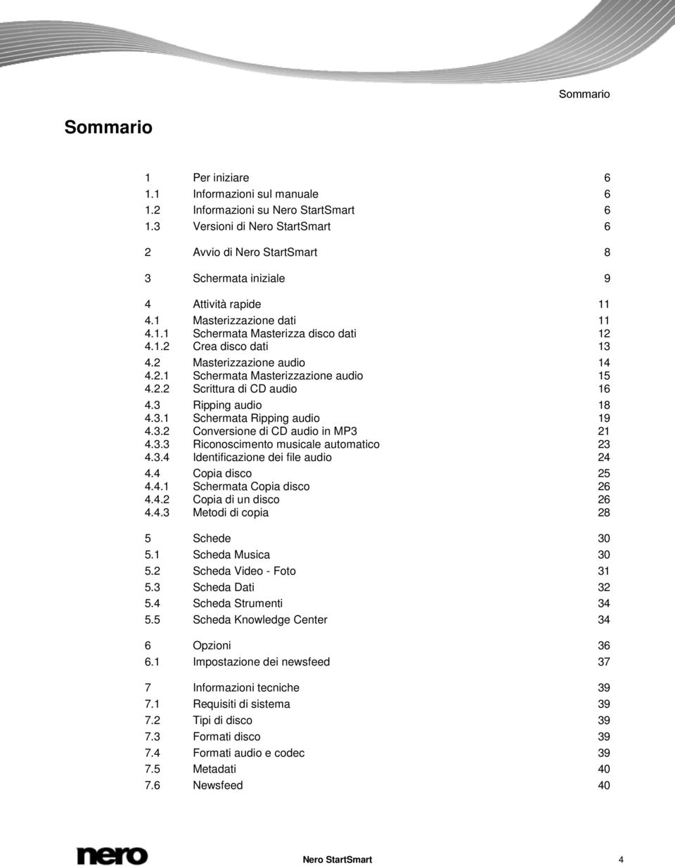 2 Masterizzazione audio 14 4.2.1 Schermata Masterizzazione audio 15 4.2.2 Scrittura di CD audio 16 4.3 Ripping audio 18 4.3.1 Schermata Ripping audio 19 4.3.2 Conversione di CD audio in MP3 21 4.3.3 Riconoscimento musicale automatico 23 4.