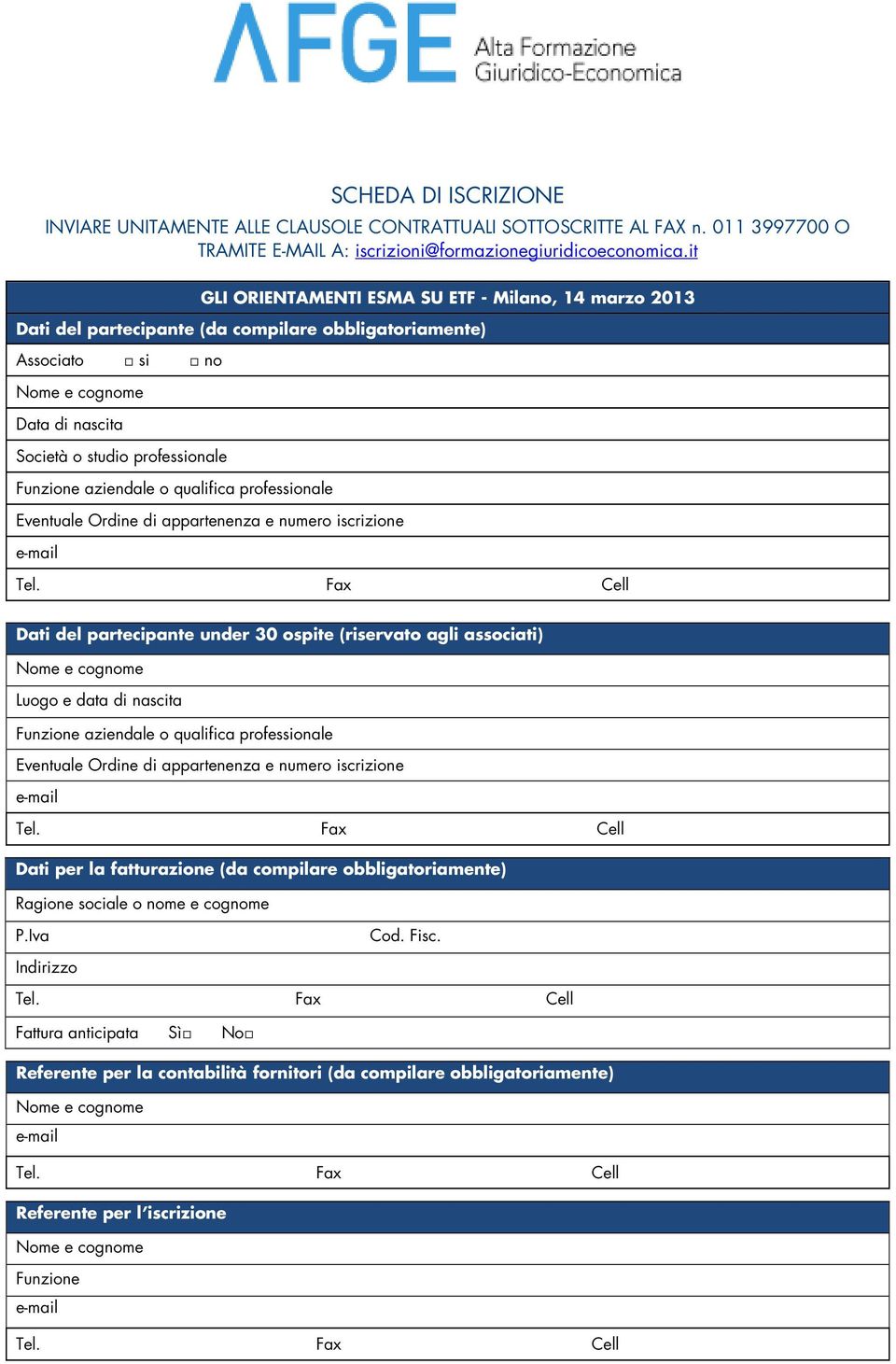 qualifica professionale Eventuale Ordine di appartenenza e numero iscrizione Dati del partecipante under 30 ospite (riservato agli associati) Luogo e data di nascita Funzione aziendale o qualifica