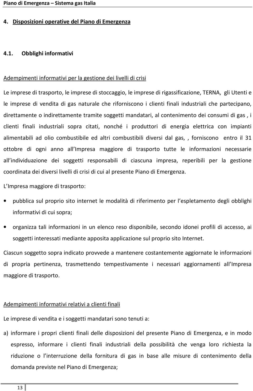 vendita di gas naturale che riforniscono i clienti finali industriali che partecipano, direttamente o indirettamente tramite soggetti mandatari, al contenimento dei consumi di gas, i clienti finali