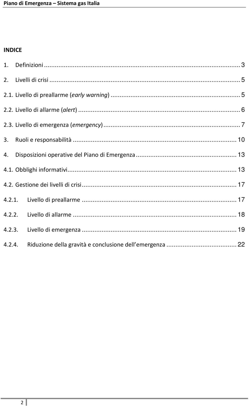 Disposizioni operative del Piano di Emergenza... 13 4.1. Obblighi informativi... 13 4.2. Gestione dei livelli di crisi... 17 4.