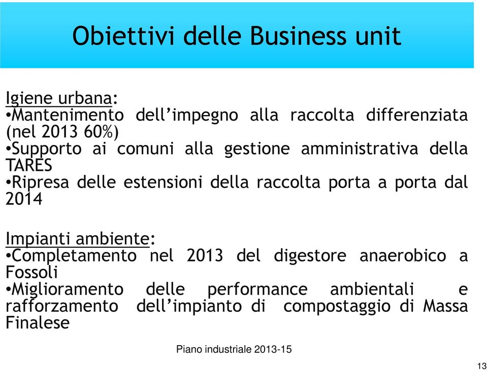 raccolta porta a porta dal 2014 Impianti ambiente: Completamento nel 2013 del digestore anaerobico a