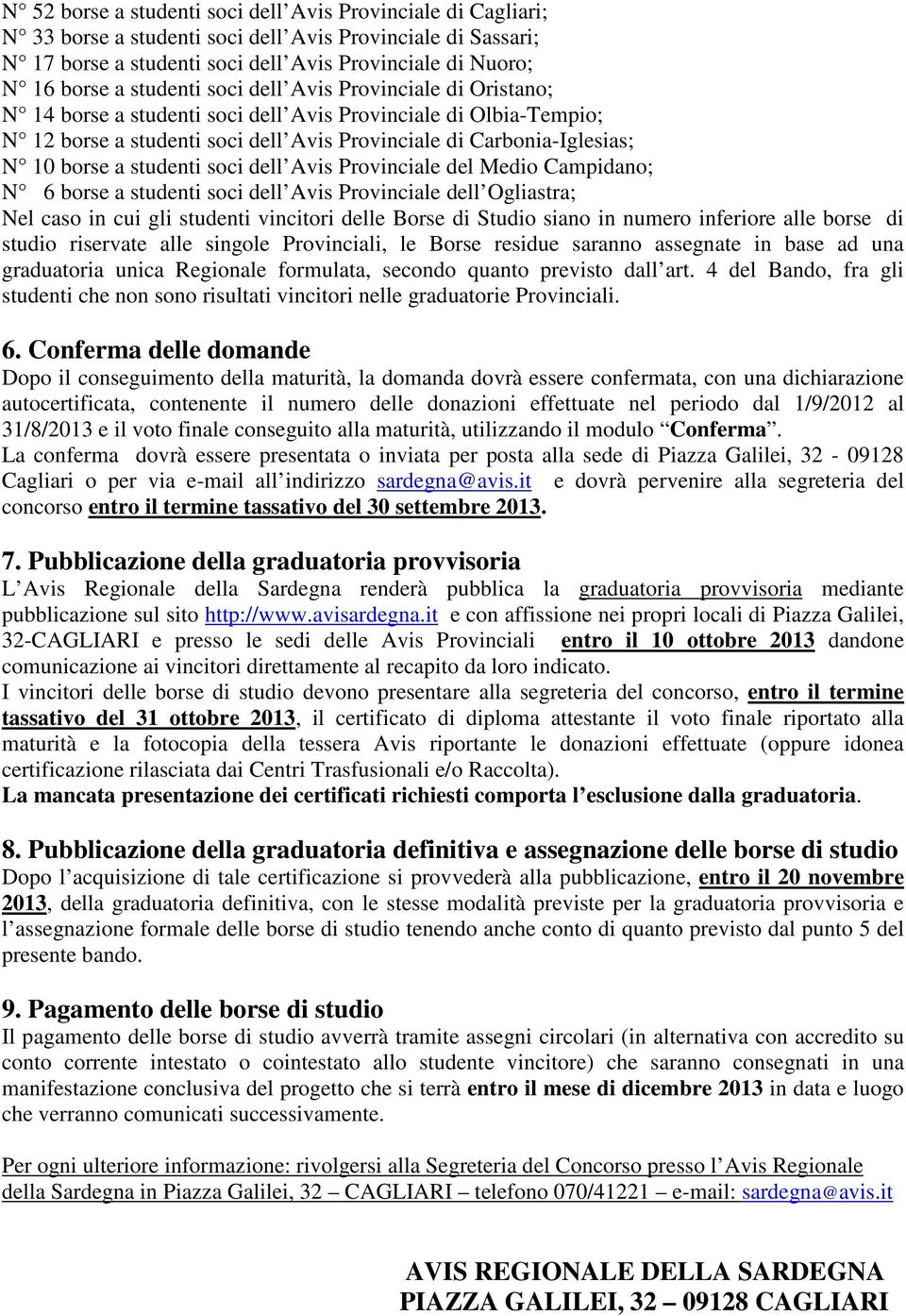 studenti soci dell Avis Provinciale del Medio Campidano; N 6 borse a studenti soci dell Avis Provinciale dell Ogliastra; Nel caso in cui gli studenti vincitori delle Borse di Studio siano in numero