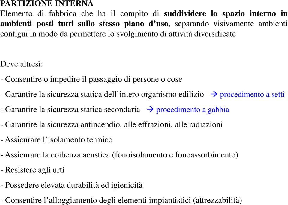 procedimento a setti - Garantire la sicurezza statica secondaria procedimento a gabbia - Garantire la sicurezza antincendio, alle effrazioni, alle radiazioni - Assicurare l isolamento termico -