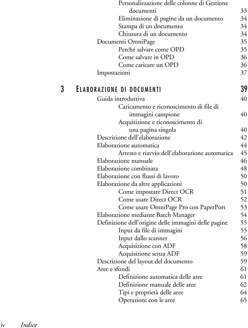 riconoscimento di una pagina singola 40 Descrizione dell elaborazione 42 Elaborazione automatica 44 Arresto e riavvio dell elaborazione automatica 45 Elaborazione manuale 46 Elaborazione combinata 48