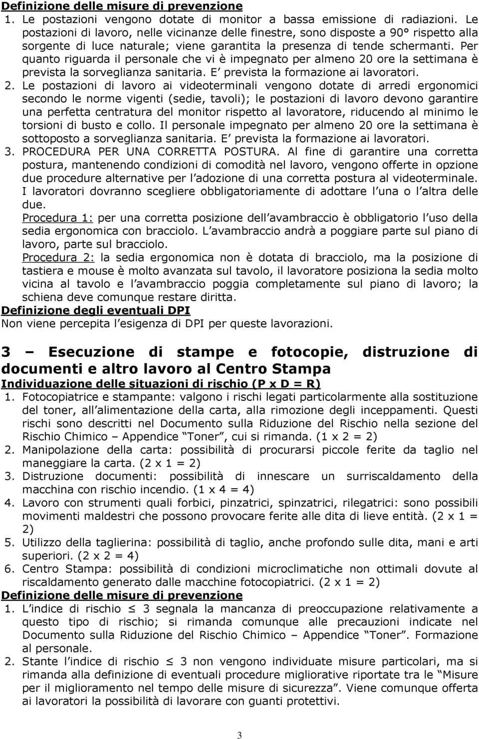 Per quanto riguarda il personale che vi è impegnato per almeno 20