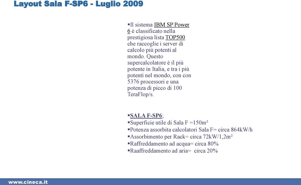 Questo supercalcolatore è il più potente in Italia, e tra i più potenti nel mondo, con con 5376 processori e una potenza di