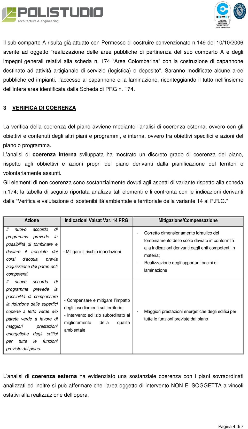 174 Area Colombarina con la costruzione di capannone destinato ad attività artigianale di servizio (logistica) e deposito.