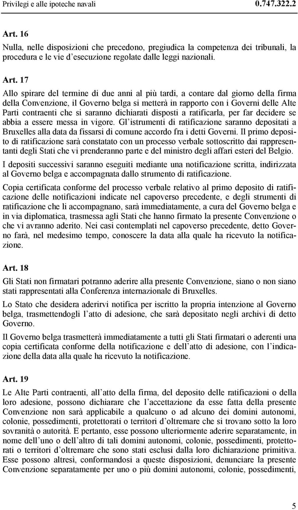 saranno dichiarati disposti a ratificarla, per far decidere se abbia a essere messa in vigore.