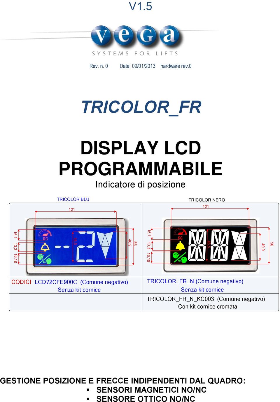 13,3 16,18 56 40,9 46,5 16,1 13,3 16,18 CODICI LCD72CFE900C (Comune negativo) Senza kit cornice TRICOLOR_FR_N