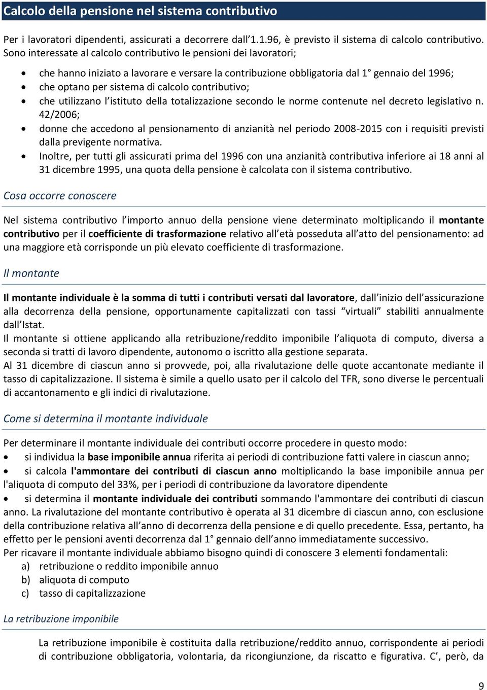 contributivo; che utilizzano l istituto della totalizzazione secondo le norme contenute nel decreto legislativo n.