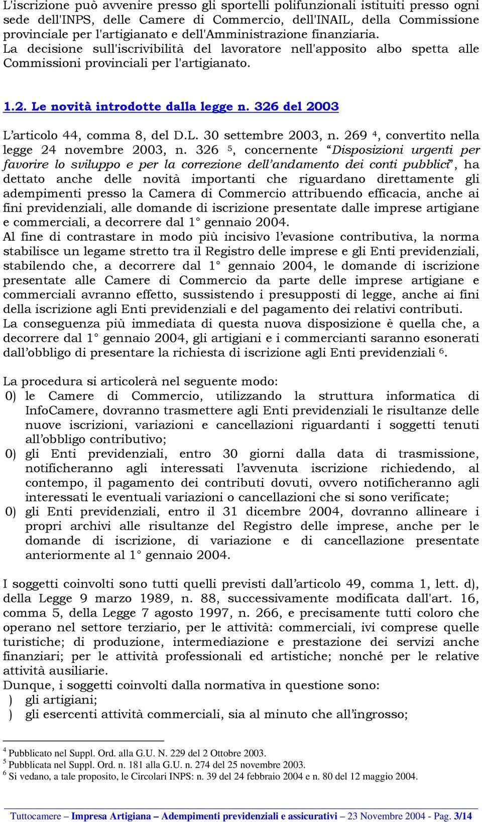 326 del 2003 L articolo 44, comma 8, del D.L. 30 settembre 2003, n. 269 4, convertito nella legge 24 novembre 2003, n.