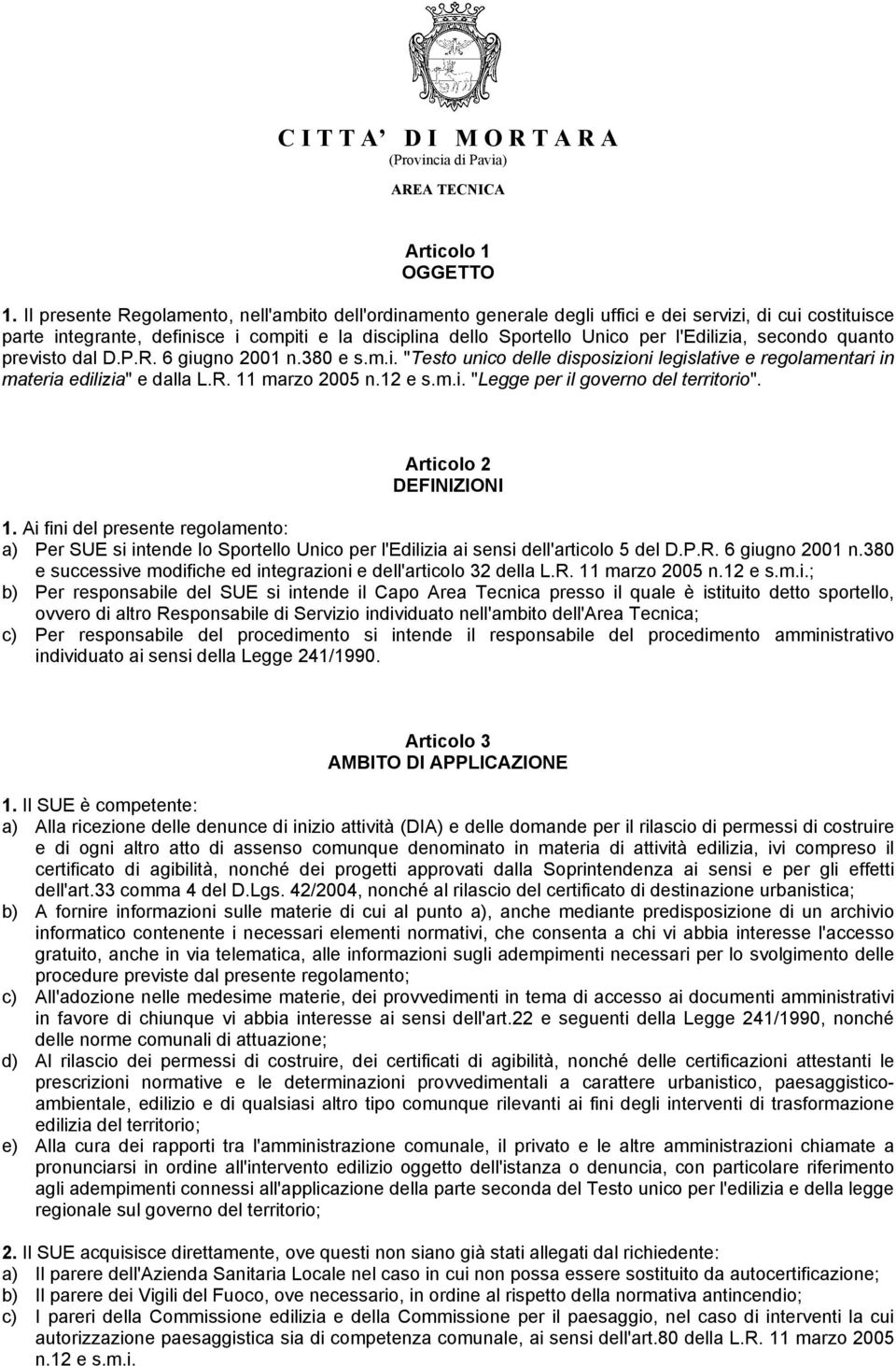 l'edilizia, secondo quanto previsto dal D.P.R. 6 giugno 2001 n.380 e s.m.i. "Testo unico delle disposizioni legislative e regolamentari in materia edilizia" e dalla L.R. 11 marzo 2005 n.12 e s.m.i. "Legge per il governo del territorio".