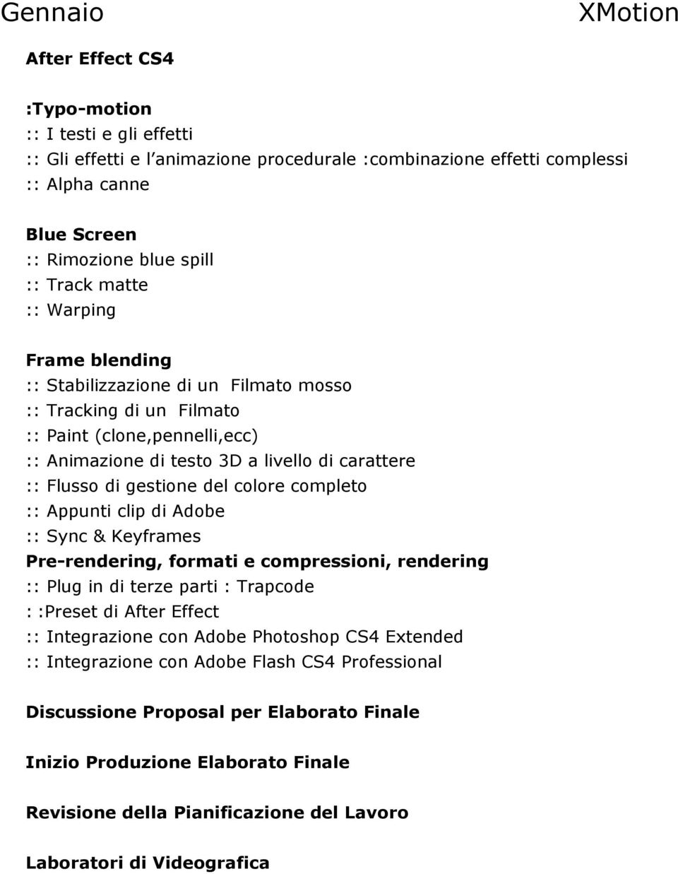 del colore completo :: Appunti clip di Adobe :: Sync & Keyframes Pre-rendering, formati e compressioni, rendering :: Plug in di terze parti : Trapcode : :Preset di After Effect :: Integrazione con