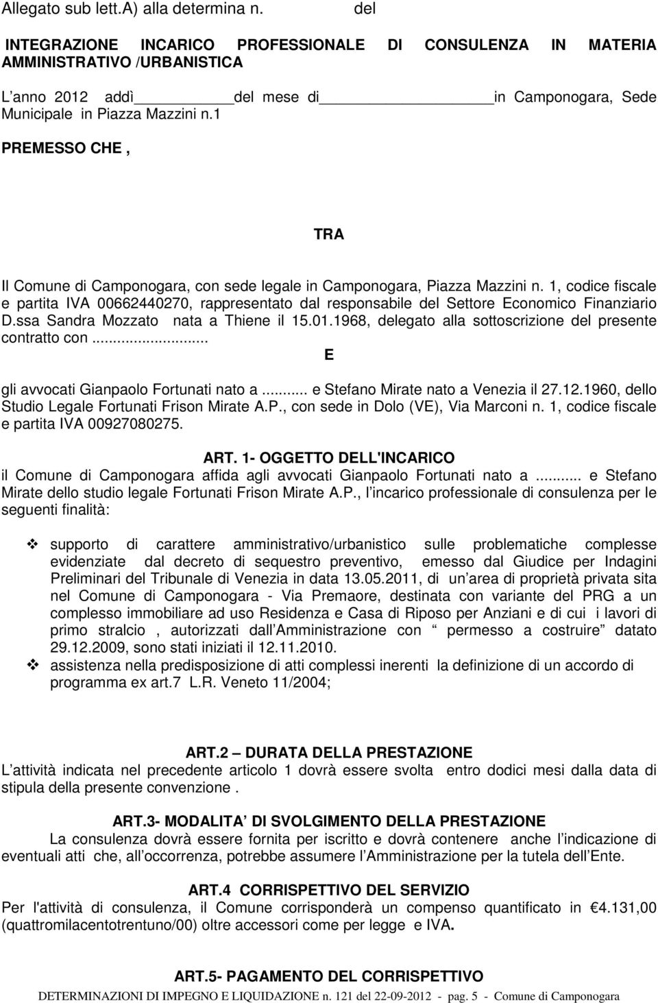 1 PREMESSO CHE, TRA Il Comune di Camponogara, con sede legale in Camponogara, Piazza Mazzini n.