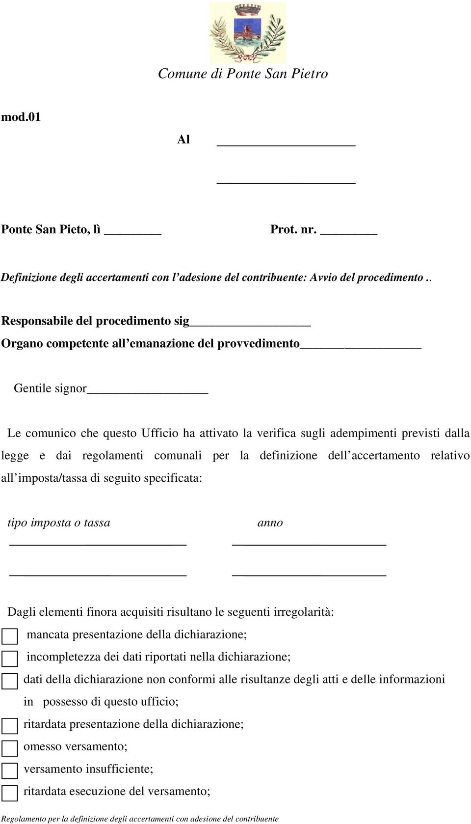 dai regolamenti comunali per la definizione dell accertamento relativo all imposta/tassa di seguito specificata: tipo imposta o tassa anno Dagli elementi finora acquisiti risultano le seguenti