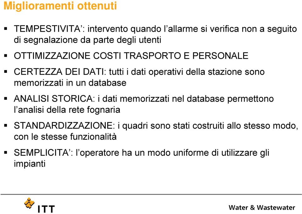 database ANALISI STORICA: i dati memorizzati nel database permettono l analisi della rete fognaria STANDARDIZZAZIONE: i quadri