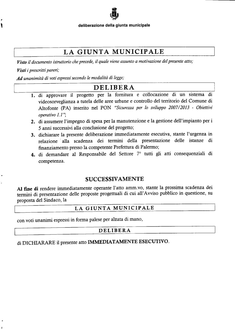 di approvare il progetto per la fornitura e collocazione di un sistema di Altofonte (FA) inserito nel FON "Sicurezza per lo sviluppo 2007/2013 - Obiettivi operativo 1.1 "\.