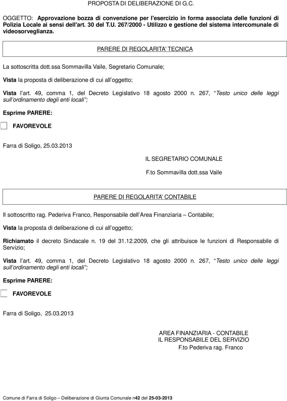 ssa Sommavilla Vaile, Segretario Comunale; Vista la proposta di deliberazione di cui all oggetto; Vista l art. 49, comma 1, del Decreto Legislativo 18 agosto 2000 n.