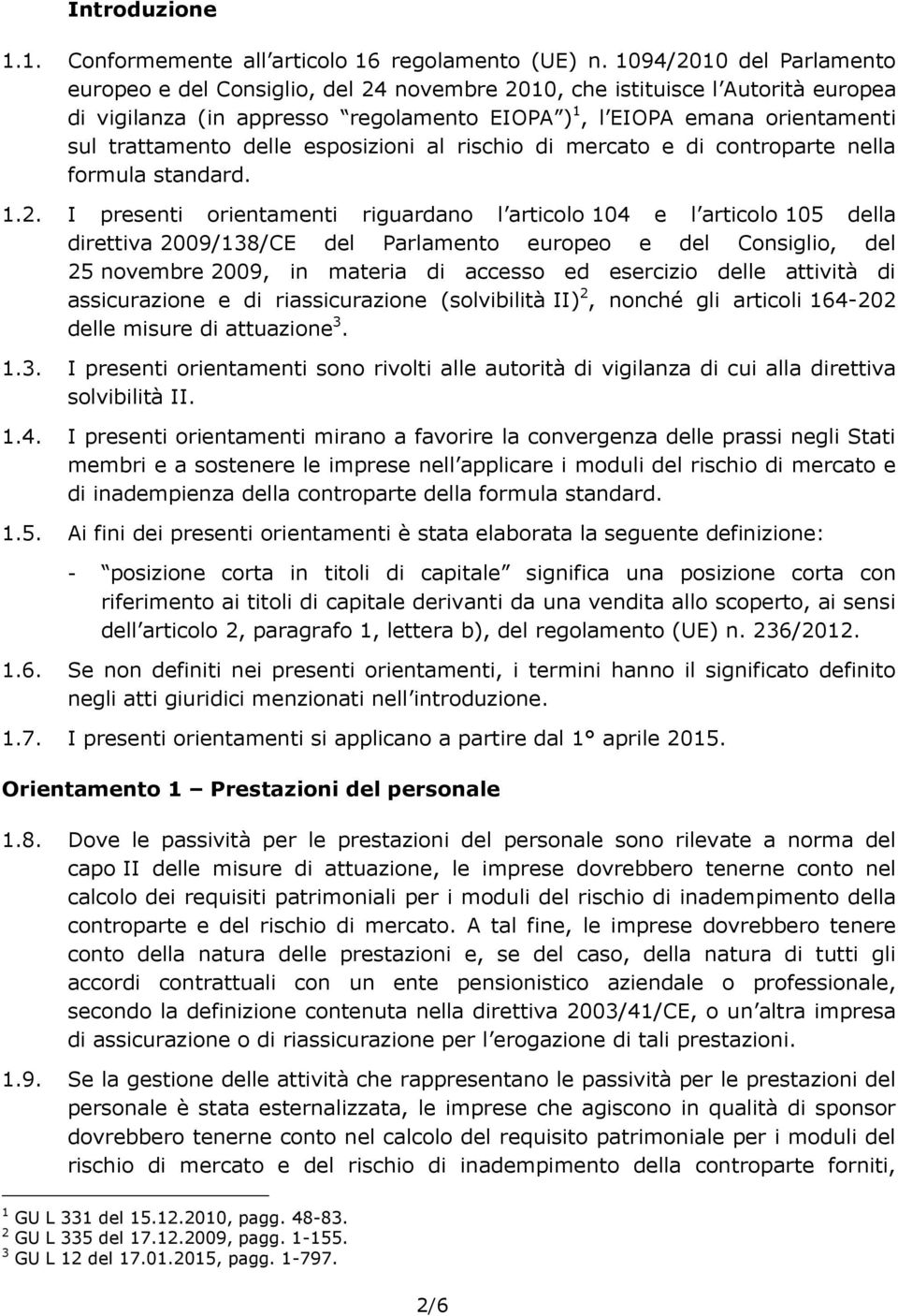 delle esposizioni al rischio di mercato e di controparte nella formula standard. 1.2.