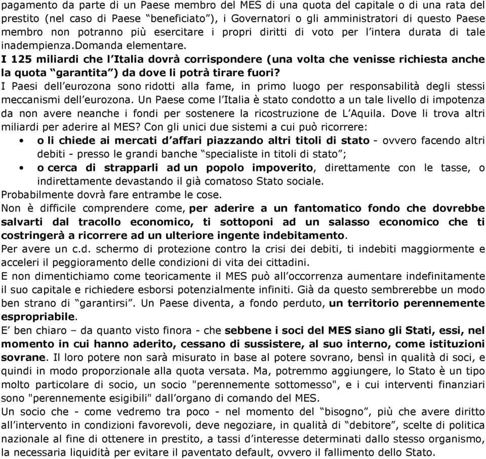 I 125 miliardi che l Italia dovrà corrispondere (una volta che venisse richiesta anche la quota garantita ) da dove li potrà tirare fuori?