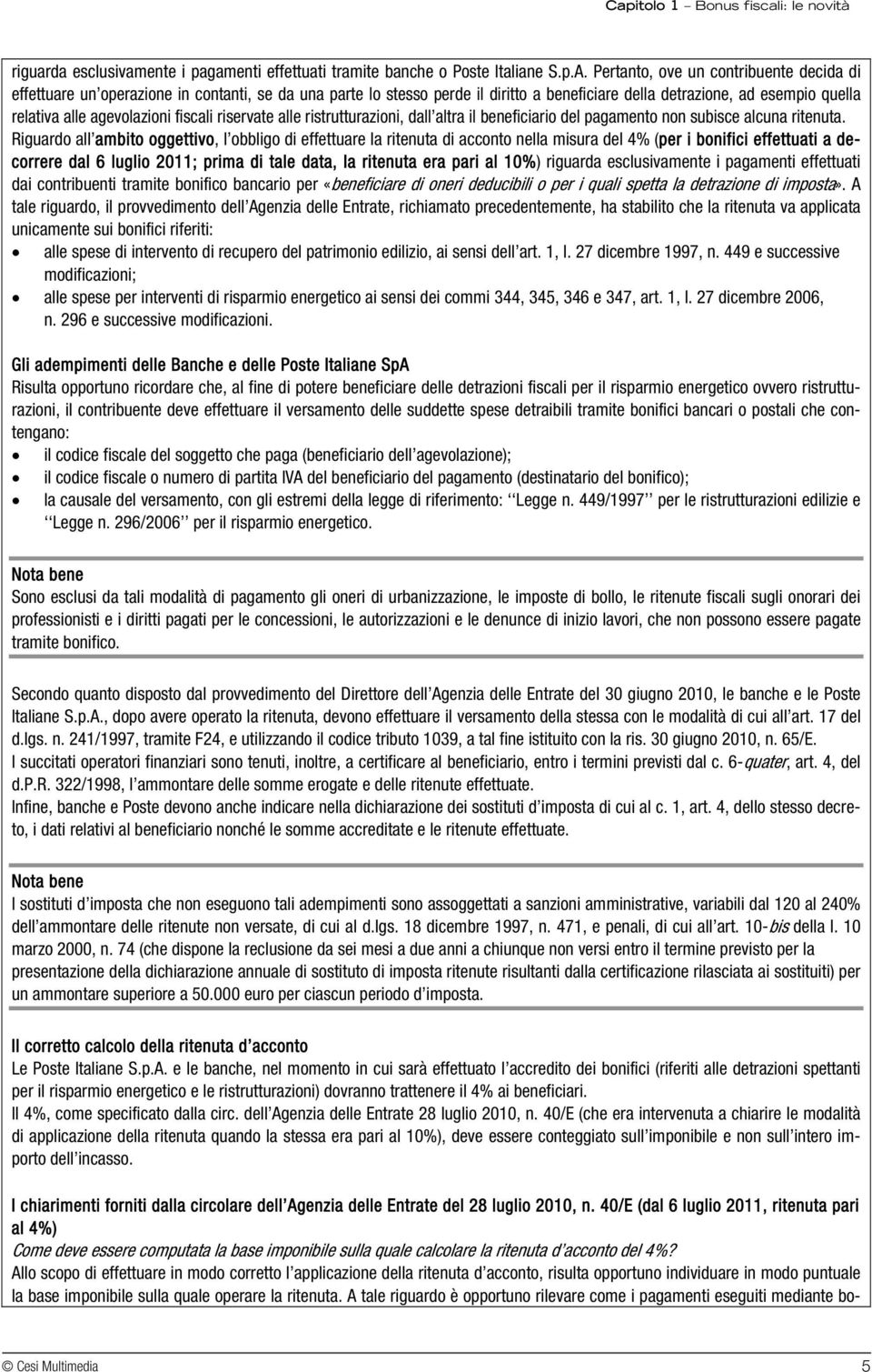 fiscali riservate alle ristrutturazioni, dall altra il beneficiario del pagamento non subisce alcuna ritenuta.