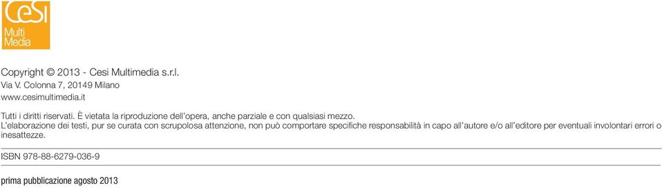 L elaborazione dei testi, pur se curata con scrupolosa attenzione, non può comportare specifiche responsabilità