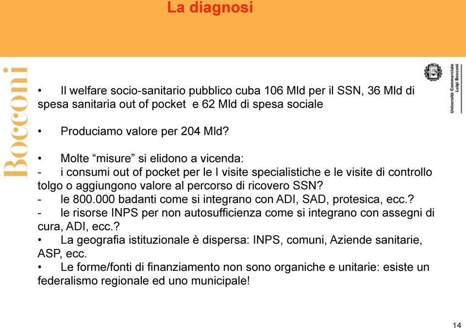 - le 800.000 badanti come si integrano con ADI, SAD, protesica, ecc.? - le risorse INPS per non autosufficienza come si integrano con assegni di cura, ADI, ecc.