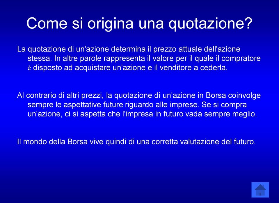 Al contrario di altri prezzi, la quotazione di un'azione in Borsa coinvolge sempre le aspettative future riguardo alle imprese.