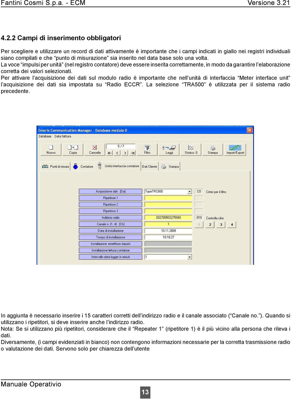 La voce impulsi per unità (nel registro contatore) deve essere inserita correttamente, in modo da garantire l elaborazione corretta dei valori selezionati.