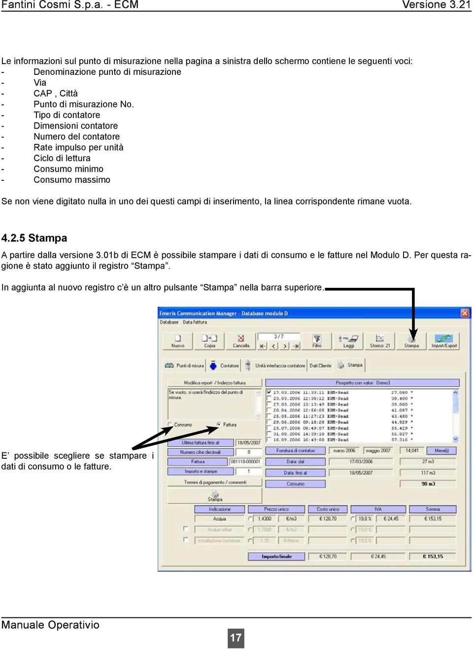 campi di inserimento, la linea corrispondente rimane vuota. 4.2.5 Stampa A partire dalla versione 3.01b di ECM è possibile stampare i dati di consumo e le fatture nel Modulo D.