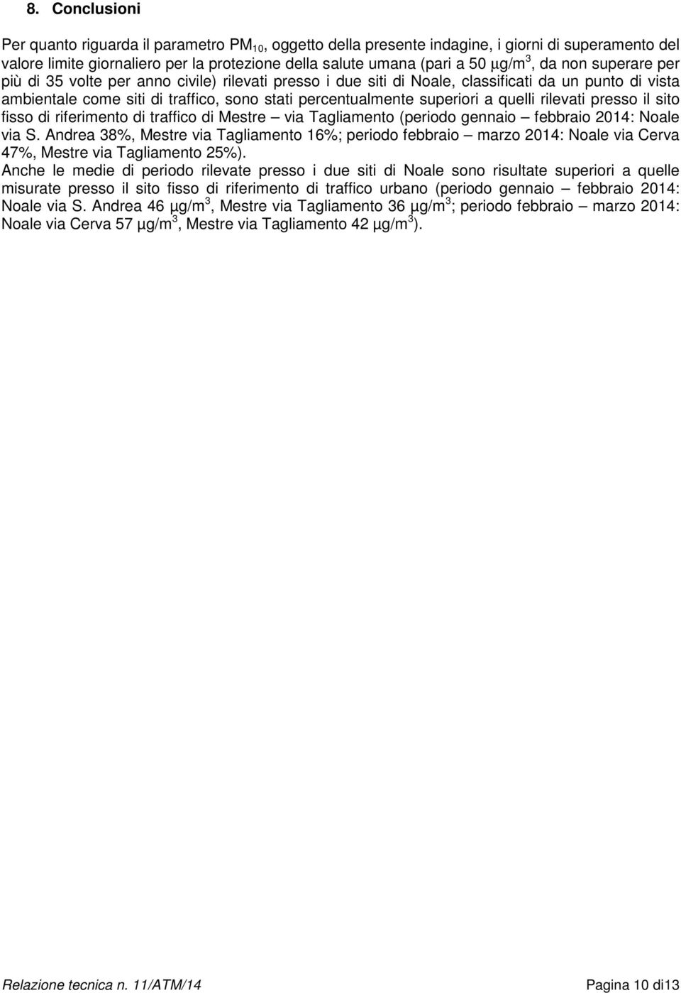 quelli rilevati presso il sito fisso di riferimento di traffico di Mestre via Tagliamento (periodo gennaio febbraio 2014: Noale via S.