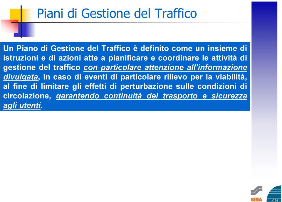 informazione divulgata, in caso di eventi di particolare rilievo per la viabilità, al fine di limitare gli