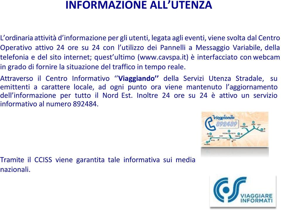 it) è interfacciato con webcam in grado di fornire la situazione del traffico in tempo reale.