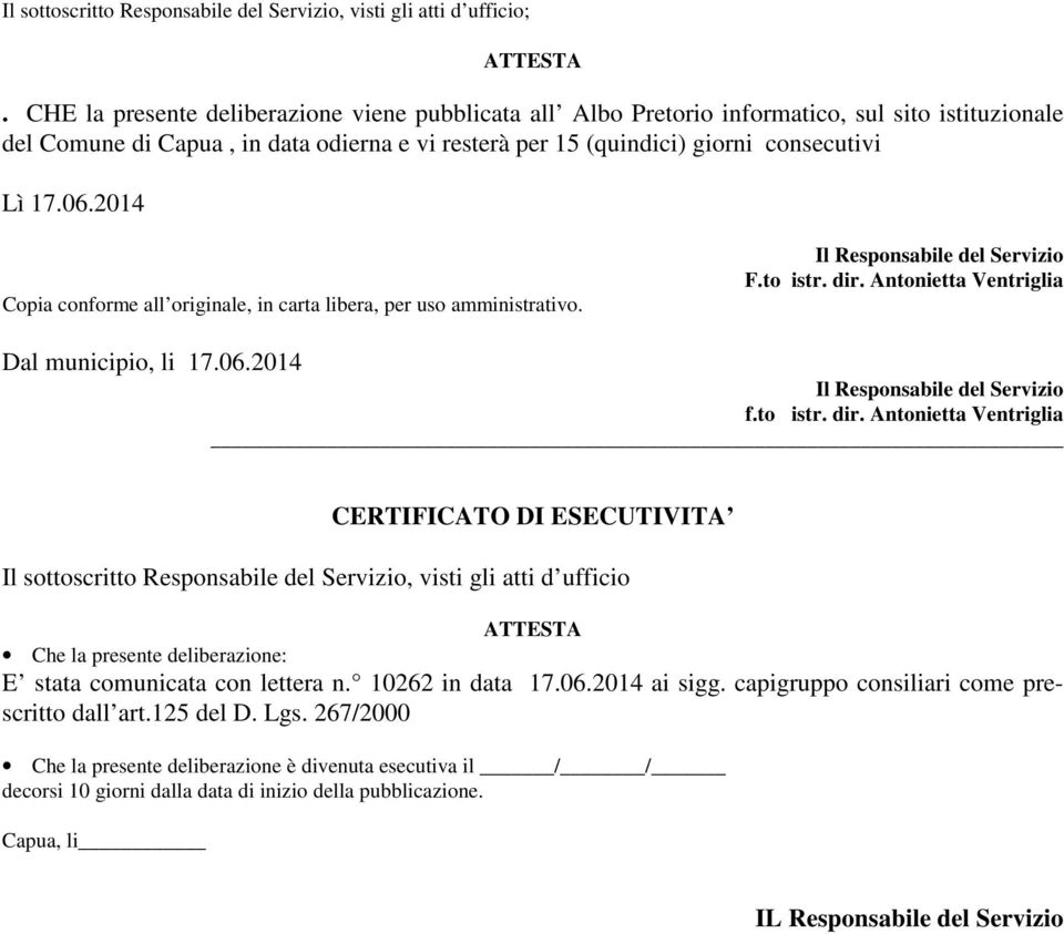 2014 Copia conforme all originale, in carta libera, per uso amministrativo. Il Responsabile del Servizio F.to istr. dir. Antonietta Ventriglia Dal municipio, li 17.06.