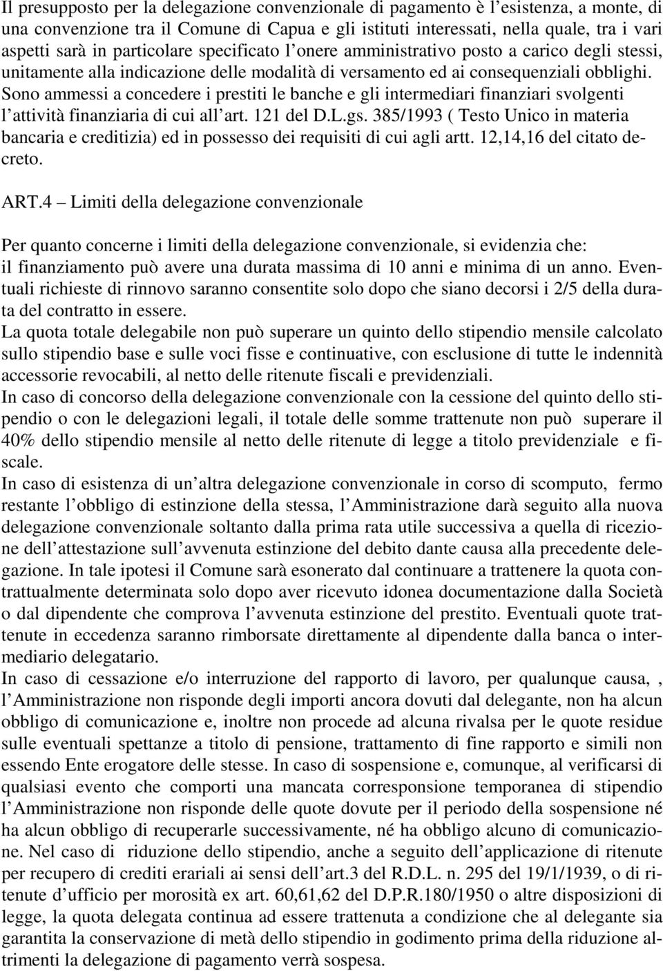 Sono ammessi a concedere i prestiti le banche e gli intermediari finanziari svolgenti l attività finanziaria di cui all art. 121 del D.L.gs.